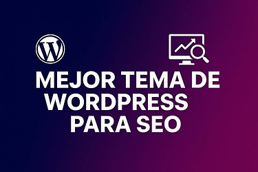 ¿Cuál es el mejor tema de WordPress para SEO? Guía completa y actualizada